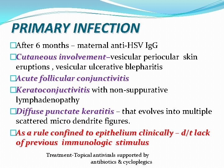 PRIMARY INFECTION �After 6 months – maternal anti-HSV Ig. G �Cutaneous involvement−vesicular periocular skin