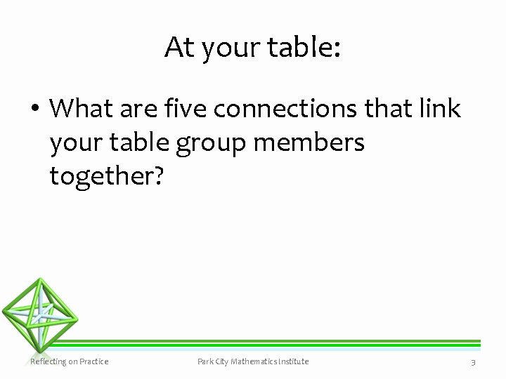 At your table: • What are five connections that link your table group members