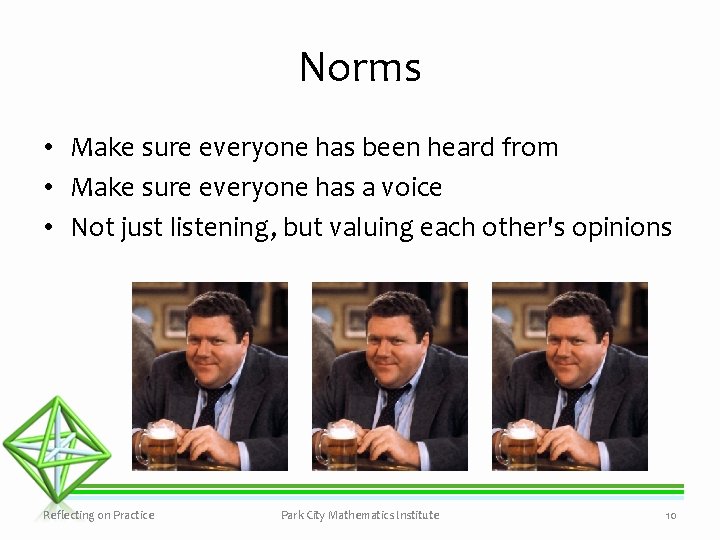 Norms • Make sure everyone has been heard from • Make sure everyone has