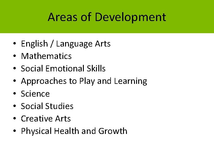 Areas of Development • • English / Language Arts Mathematics Social Emotional Skills Approaches