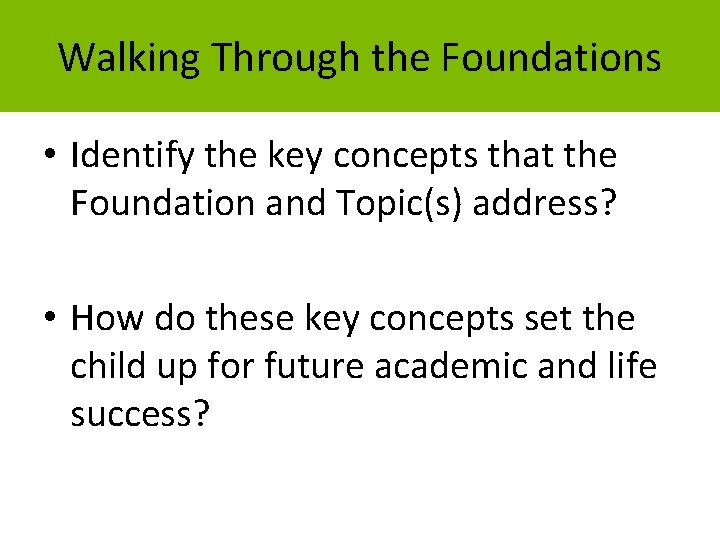 Walking Through the Foundations • Identify the key concepts that the Foundation and Topic(s)