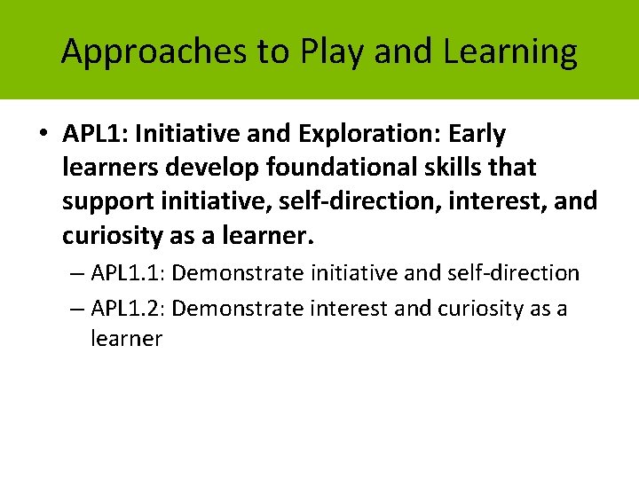 Approaches to Play and Learning • APL 1: Initiative and Exploration: Early learners develop