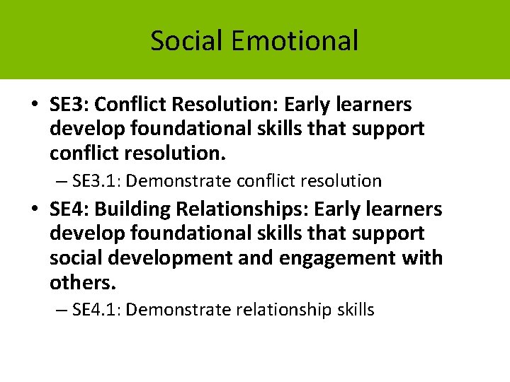 Social Emotional • SE 3: Conflict Resolution: Early learners develop foundational skills that support