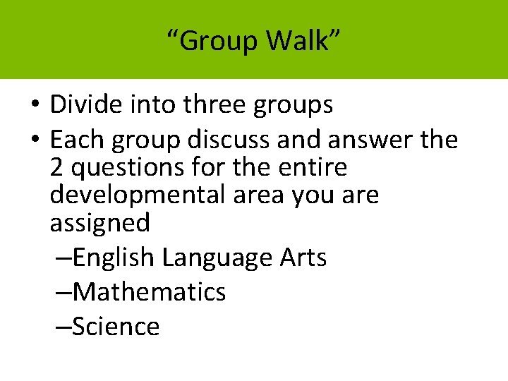 “Group Walk” • Divide into three groups • Each group discuss and answer the