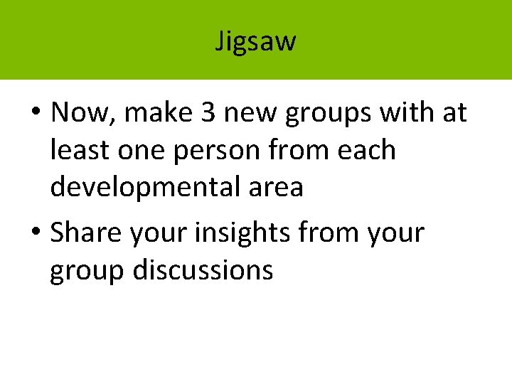 Jigsaw • Now, make 3 new groups with at least one person from each