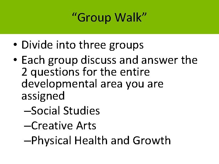 “Group Walk” • Divide into three groups • Each group discuss and answer the