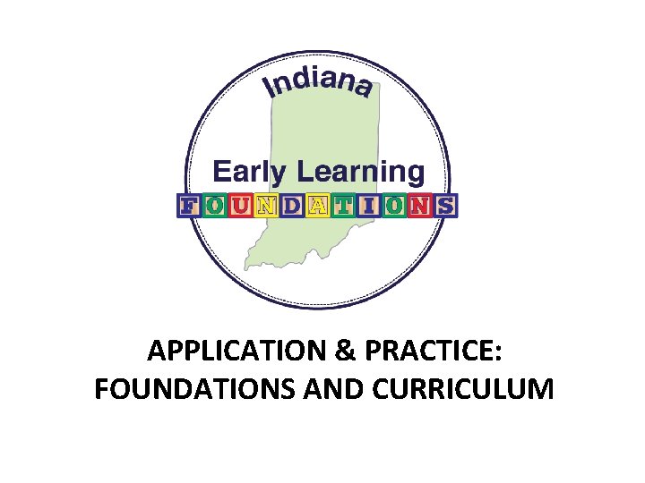 APPLICATION & PRACTICE: FOUNDATIONS AND CURRICULUM 