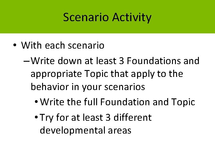 Scenario Activity • With each scenario – Write down at least 3 Foundations and