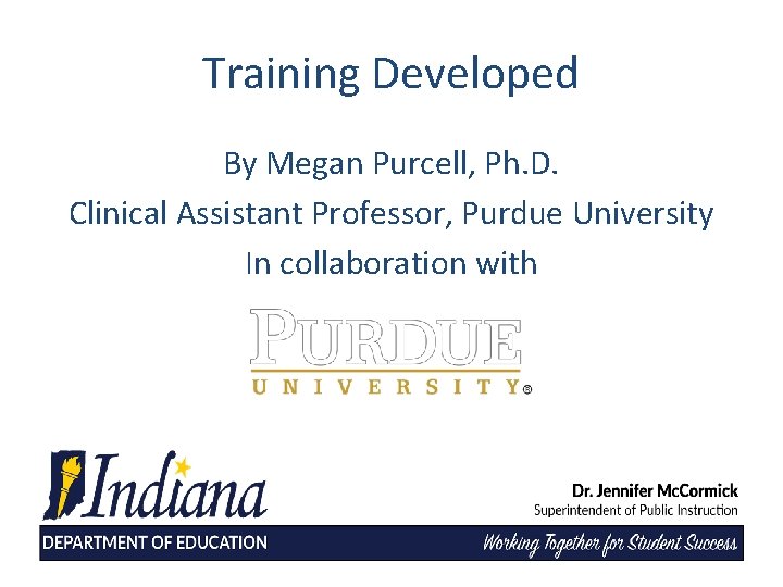 Training Developed By Megan Purcell, Ph. D. Clinical Assistant Professor, Purdue University In collaboration