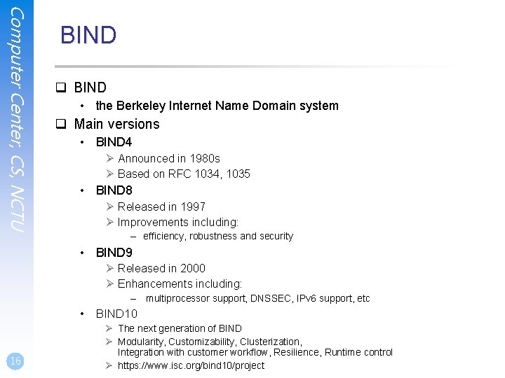 Computer Center, CS, NCTU BIND q BIND • the Berkeley Internet Name Domain system Computer Center, CS, NCTU BIND q BIND • the Berkeley Internet Name Domain system