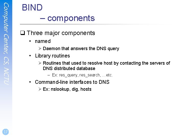 Computer Center, CS, NCTU BIND – components q Three major components • named Ø Computer Center, CS, NCTU BIND – components q Three major components • named Ø