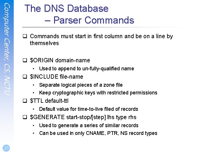 Computer Center, CS, NCTU The DNS Database – Parser Commands q Commands must start Computer Center, CS, NCTU The DNS Database – Parser Commands q Commands must start