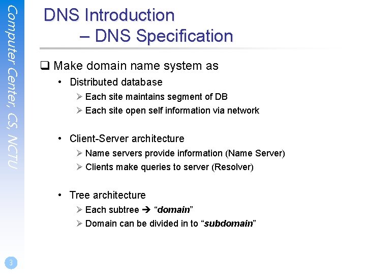 Computer Center, CS, NCTU DNS Introduction – DNS Specification q Make domain name system Computer Center, CS, NCTU DNS Introduction – DNS Specification q Make domain name system