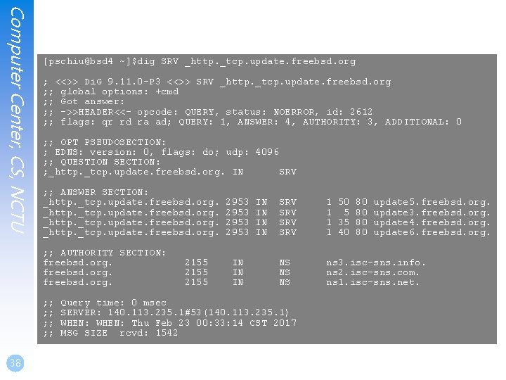 Computer Center, CS, NCTU [pschiu@bsd 4 ~]$dig SRV _http. _tcp. update. freebsd. org ;