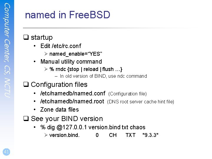 Computer Center, CS, NCTU named in Free. BSD q startup • Edit /etc/rc. conf Computer Center, CS, NCTU named in Free. BSD q startup • Edit /etc/rc. conf