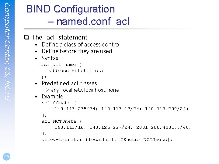 Computer Center, CS, NCTU BIND Configuration – named. conf acl q The "acl" statement Computer Center, CS, NCTU BIND Configuration – named. conf acl q The "acl" statement