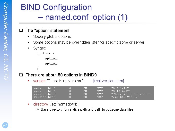 Computer Center, CS, NCTU BIND Configuration – named. conf option (1) q The “option” Computer Center, CS, NCTU BIND Configuration – named. conf option (1) q The “option”