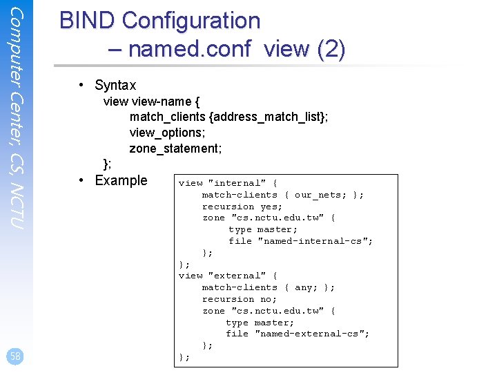Computer Center, CS, NCTU 58 BIND Configuration – named. conf view (2) • Syntax Computer Center, CS, NCTU 58 BIND Configuration – named. conf view (2) • Syntax