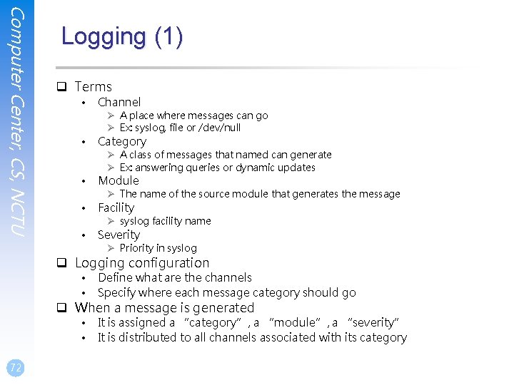 Computer Center, CS, NCTU Logging (1) q Terms • Channel Ø A place where Computer Center, CS, NCTU Logging (1) q Terms • Channel Ø A place where