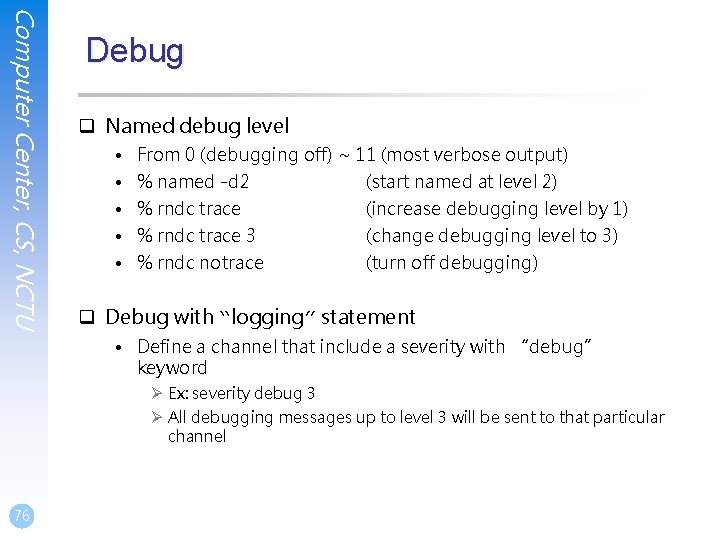 Computer Center, CS, NCTU Debug q Named debug level • • • From 0 Computer Center, CS, NCTU Debug q Named debug level • • • From 0