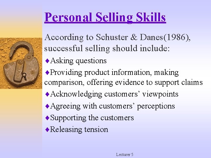 Personal Selling Skills According to Schuster & Danes(1986), successful selling should include: ¨Asking questions