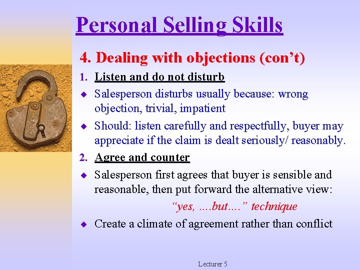 Personal Selling Skills 4. Dealing with objections (con’t) 1. Listen and do not disturb