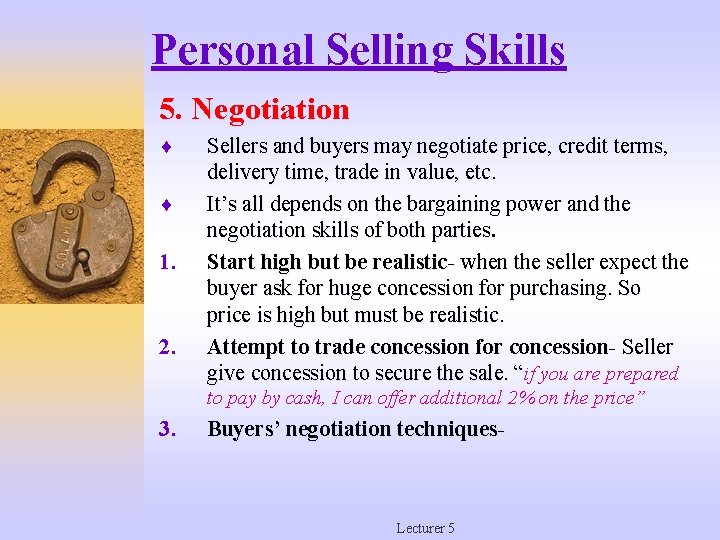 Personal Selling Skills 5. Negotiation ¨ ¨ 1. 2. Sellers and buyers may negotiate