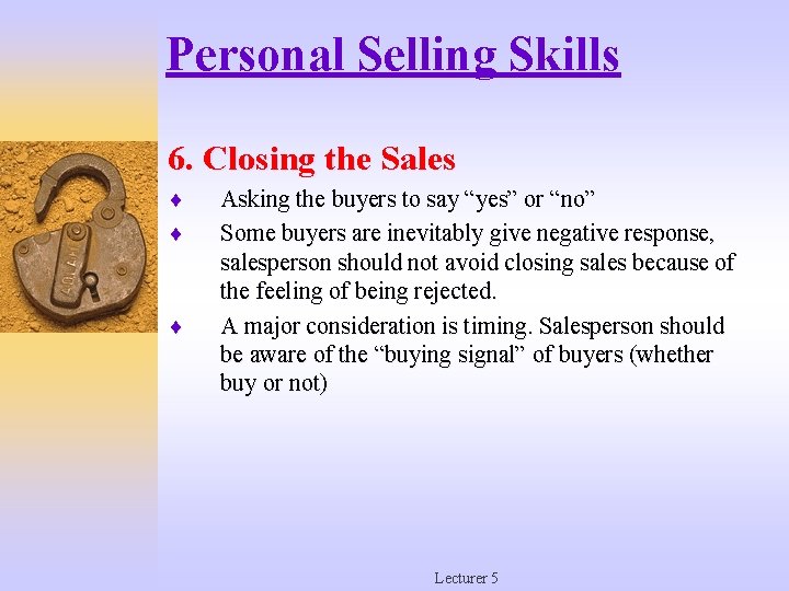 Personal Selling Skills 6. Closing the Sales ¨ ¨ ¨ Asking the buyers to