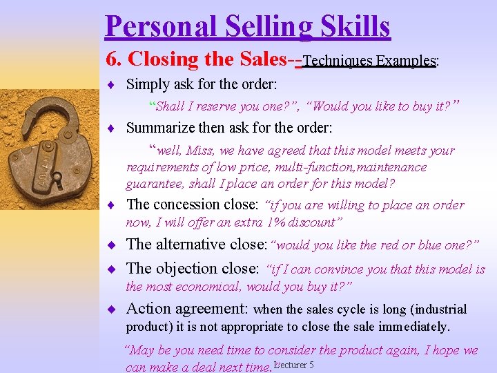 Personal Selling Skills 6. Closing the Sales--Techniques Examples: ¨ Simply ask for the order: