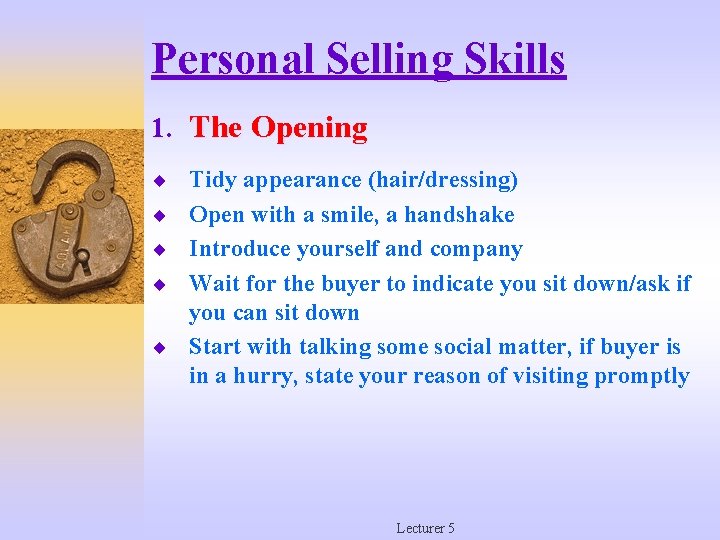 Personal Selling Skills 1. The Opening ¨ Tidy appearance (hair/dressing) ¨ Open with a