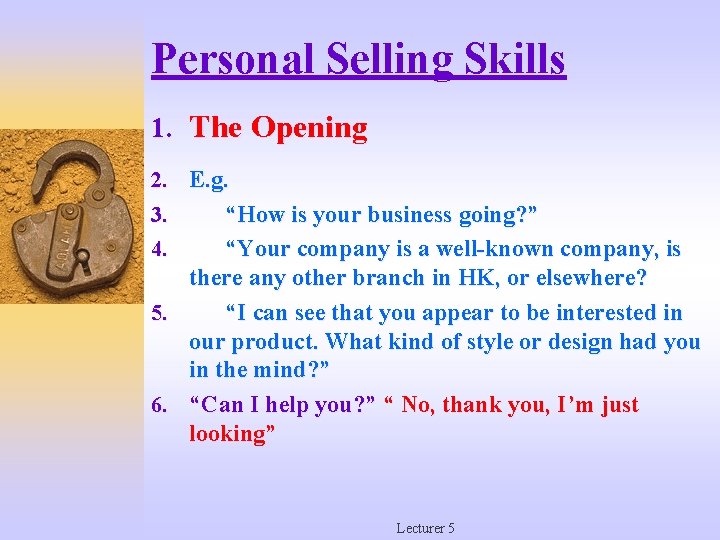 Personal Selling Skills 1. The Opening 2. E. g. 3. 4. 5. 6. “How