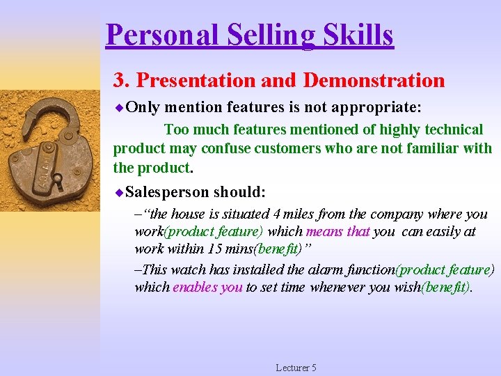Personal Selling Skills 3. Presentation and Demonstration ¨Only mention features is not appropriate: Too