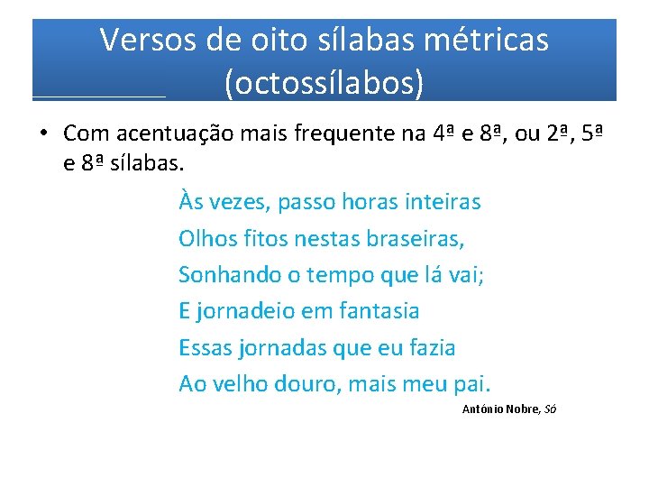 Versos de oito sílabas métricas (octossílabos) • Com acentuação mais frequente na 4ª e