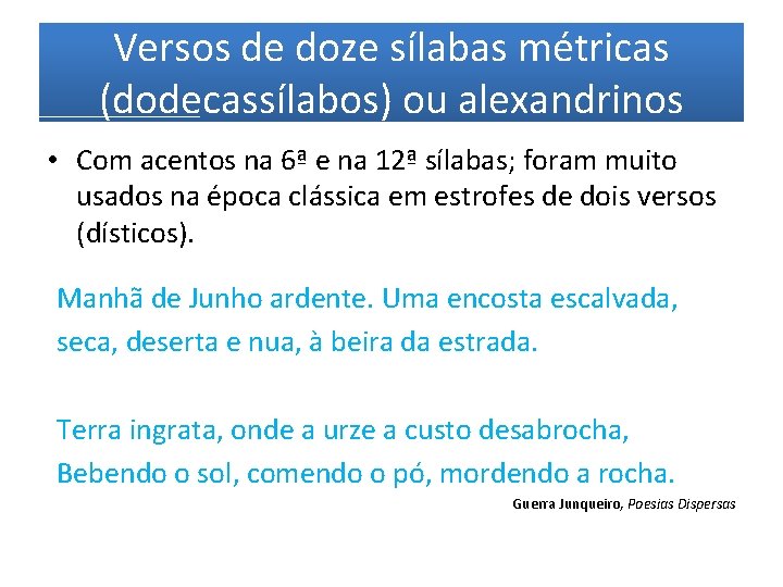 Versos de doze sílabas métricas (dodecassílabos) ou alexandrinos • Com acentos na 6ª e