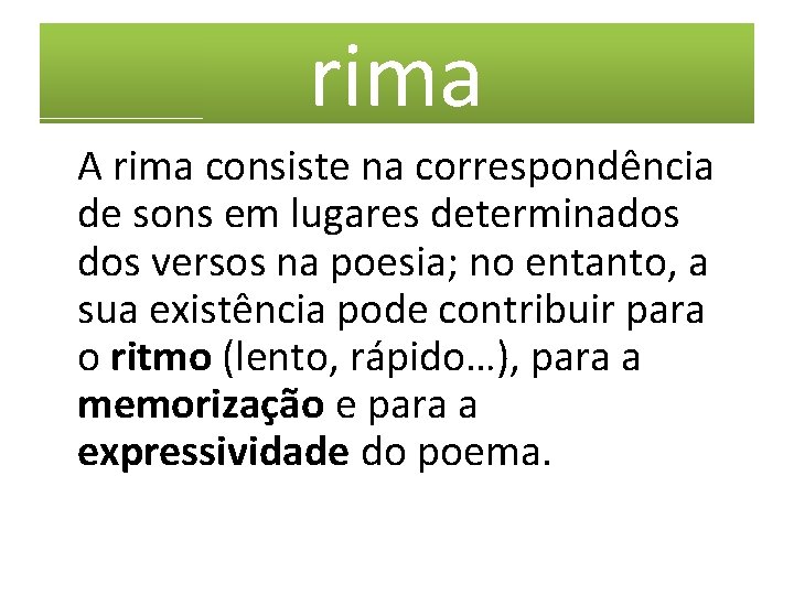 rima A rima consiste na correspondência de sons em lugares determinados versos na poesia;