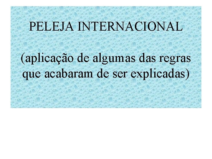 PELEJA INTERNACIONAL (aplicação de algumas das regras que acabaram de ser explicadas) 