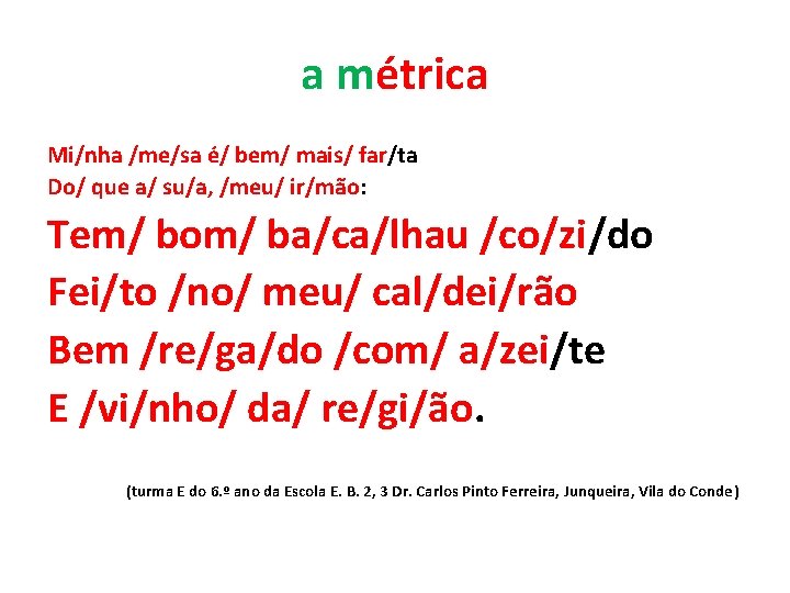 a métrica Mi/nha /me/sa é/ bem/ mais/ far/ta Do/ que a/ su/a, /meu/ ir/mão: