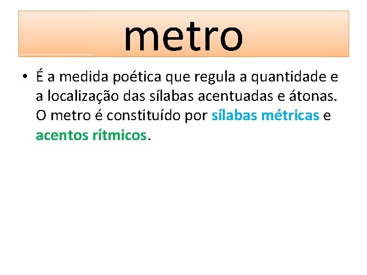 metro • É a medida poética que regula a quantidade e a localização das