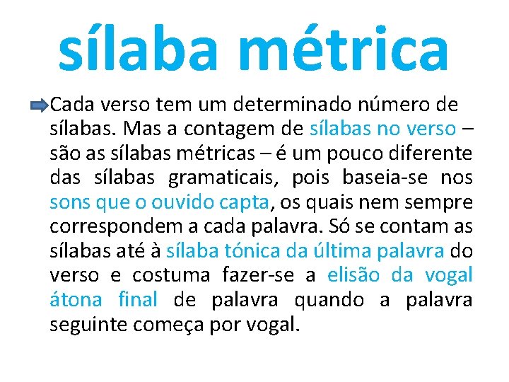 sílaba métrica Cada verso tem um determinado número de sílabas. Mas a contagem de