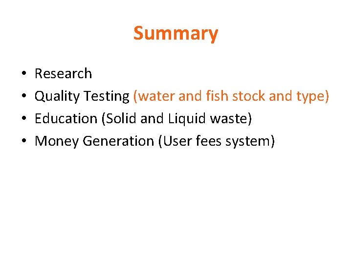 Summary • • Research Quality Testing (water and fish stock and type) Education (Solid