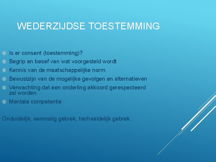 WEDERZIJDSE TOESTEMMING Is er consent (toestemming)? Begrip en besef van wat voorgesteld wordt Kennis