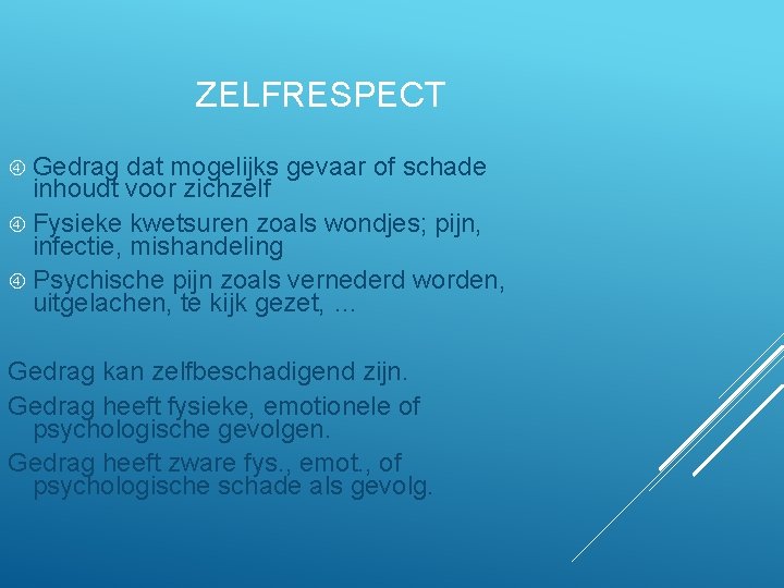 ZELFRESPECT Gedrag dat mogelijks gevaar of schade inhoudt voor zichzelf Fysieke kwetsuren zoals wondjes;