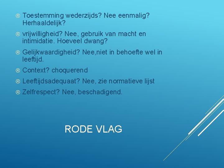  Toestemming wederzijds? Nee eenmalig? Herhaaldelijk? vrijwilligheid? Nee, gebruik van macht en intimidatie. Hoeveel