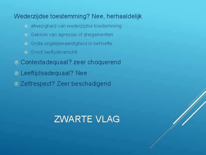 Wederzijdse toestemming? Nee, herhaaldelijk afwezigheid van wederzijdse toestemming Gebruik van agressie of dreigementen Grote