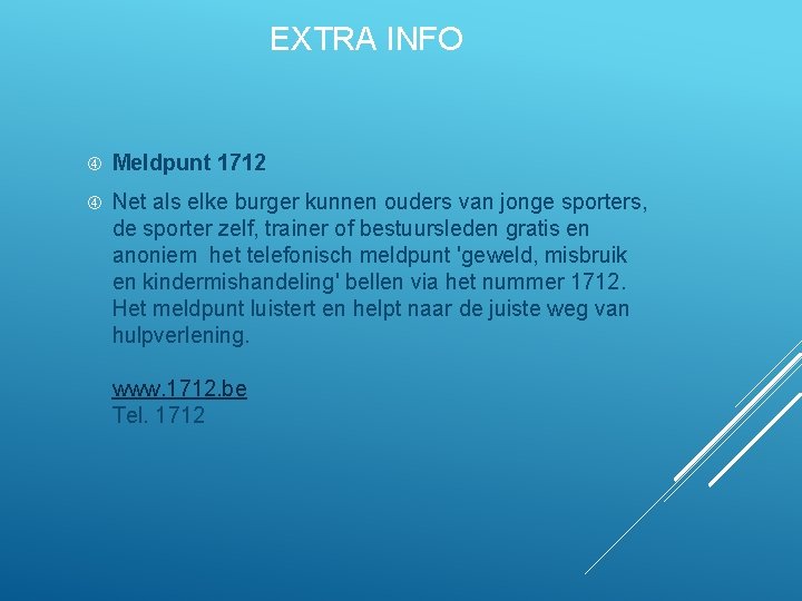EXTRA INFO Meldpunt 1712 Net als elke burger kunnen ouders van jonge sporters, de