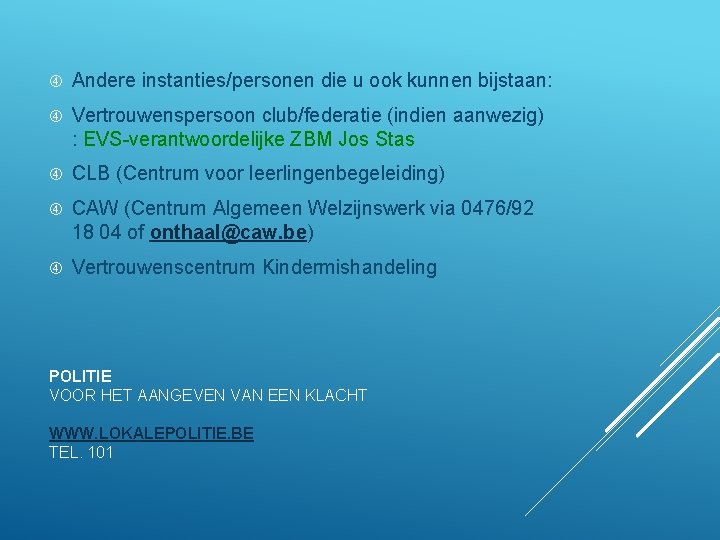  Andere instanties/personen die u ook kunnen bijstaan: Vertrouwenspersoon club/federatie (indien aanwezig) : EVS-verantwoordelijke