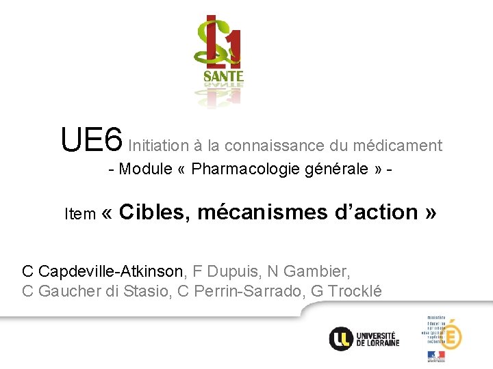 UE 6 Initiation à la connaissance du médicament - Module « Pharmacologie générale » UE 6 Initiation à la connaissance du médicament - Module « Pharmacologie générale »