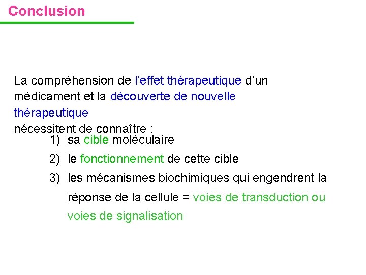 Conclusion La compréhension de l’effet thérapeutique d’un médicament et la découverte de nouvelle thérapeutique Conclusion La compréhension de l’effet thérapeutique d’un médicament et la découverte de nouvelle thérapeutique