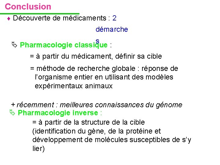 Conclusion Découverte de médicaments : 2 démarche s Pharmacologie classique : = à partir Conclusion Découverte de médicaments : 2 démarche s Pharmacologie classique : = à partir