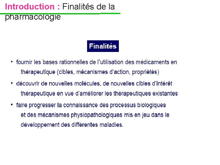 Introduction : Finalités de la pharmacologie Introduction : Finalités de la pharmacologie